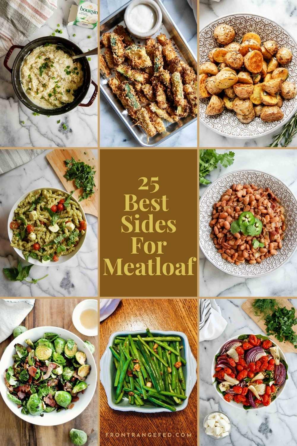 A collage of eight different side dishes for meatloaf, including mashed potatoes, roasted potatoes, guacamole, baked beans, Brussels sprouts, green beans, a tomato salad, and breaded zucchini, with text reading 25 Best Sides For Meatloaf in the center.